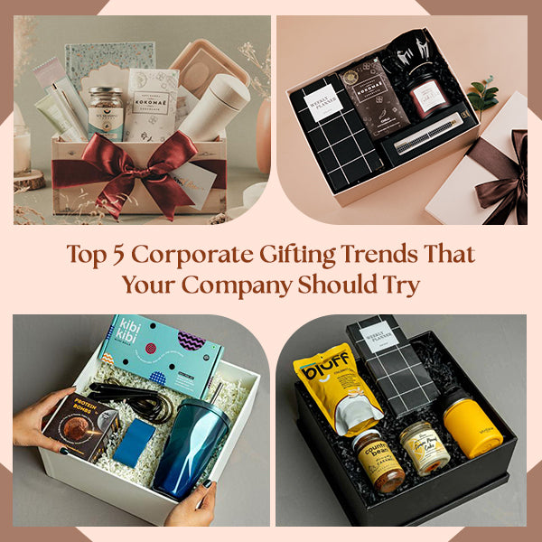 Top 5 Corporate Gifting Trends that your Company should Try