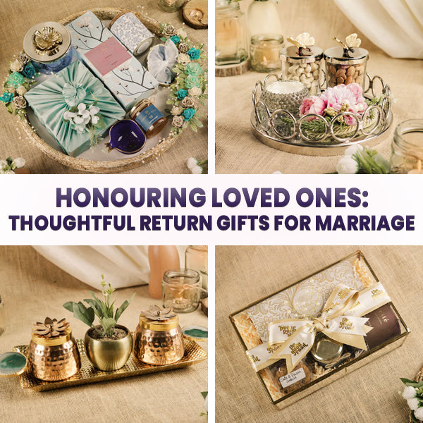 Honouring Loved Ones: Thoughtful Return Gifts for Marriage