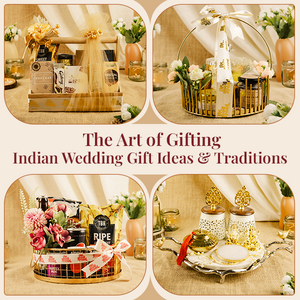 The Art of Gifting: Indian Wedding Gift Ideas & Traditions