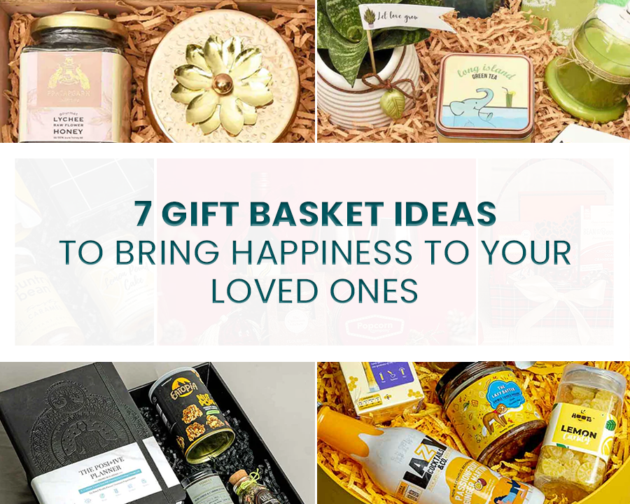 7 Gift Basket Ideas to Bring Happiness to your Loved Ones