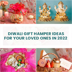 Diwali Gift Hamper Ideas for your Loved Ones in 2022