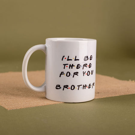 I'll be there for you Brother Mug
