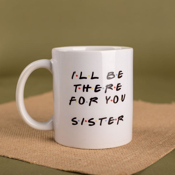 I'll be there for you Sister Mug